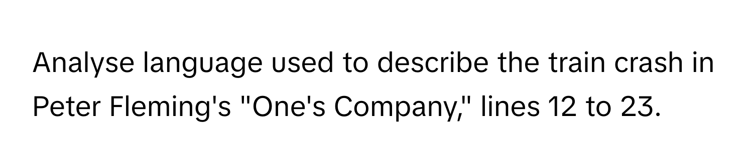 Analyse language used to describe the train crash in Peter Fleming's "One's Company," lines 12 to 23.