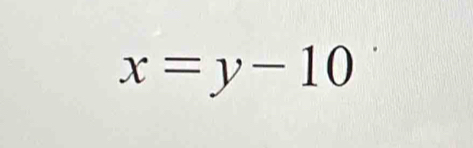 x=y-10