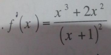 f'(x)=frac x^3+2x^2(x+1)^2