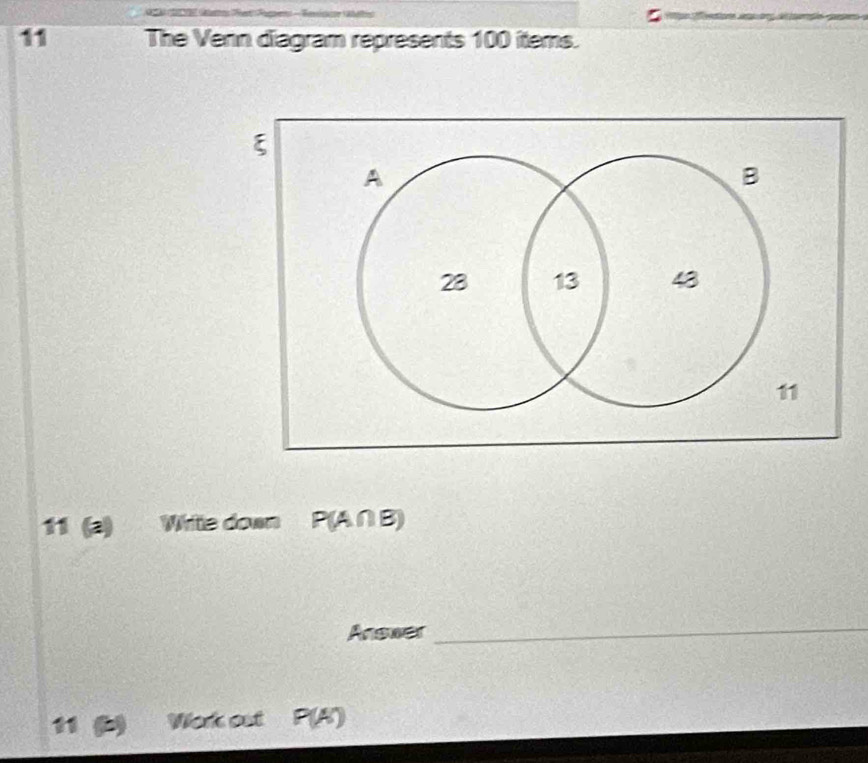 = == Vemision tatat 
5 
11 The Venn diagram represents 100 items. 
11 (a) Write down P(A∩B)
Answer 
_ 
11 。 Work est P(A)