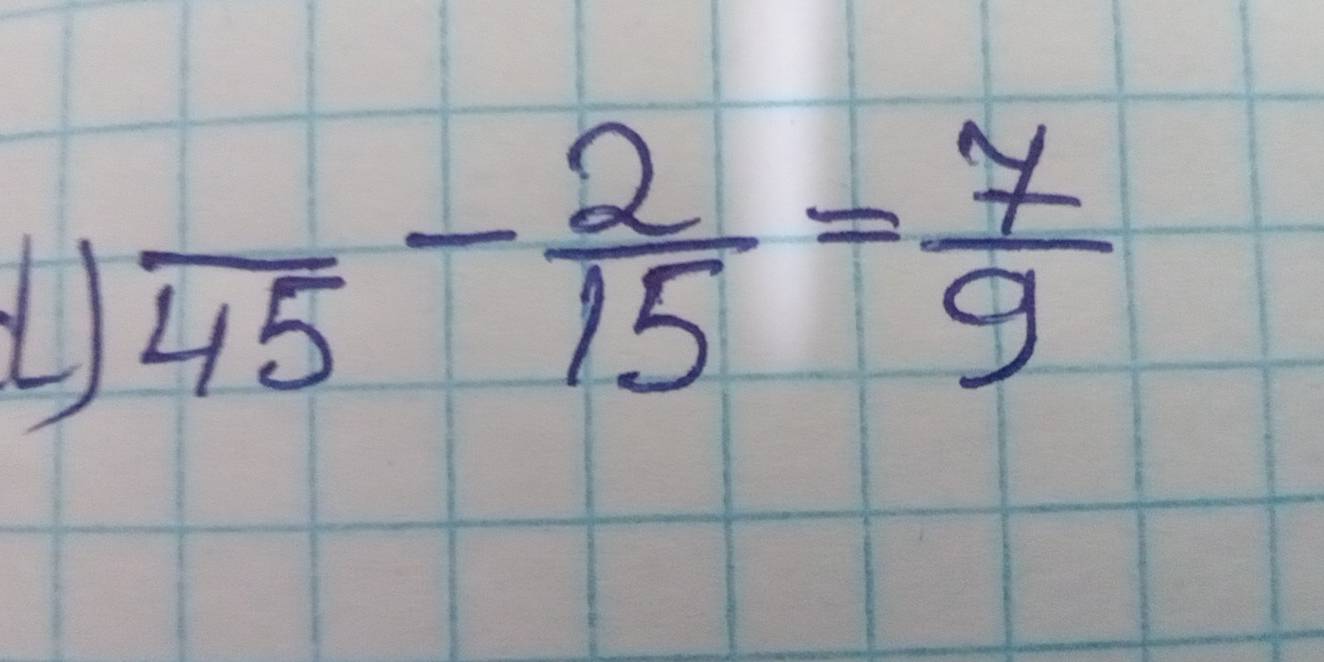 frac 45- 2/15 = 7/9 