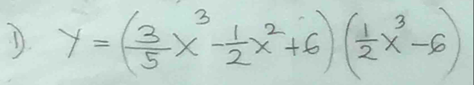 y=( 3/5 x^3- 1/2 x^2+6)( 1/2 x^3-6)