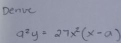 Denve
a^2y=27x^2(x-a)