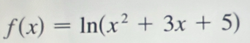 f(x)=ln (x^2+3x+5)