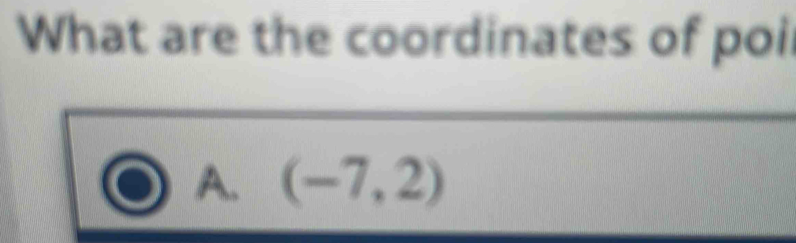 What are the coordinates of poi
A. (-7,2)