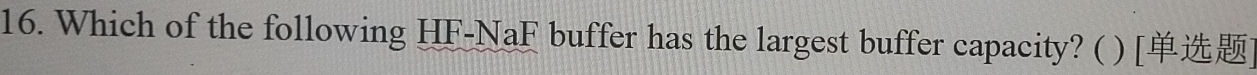 Which of the following HF-NaF buffer has the largest buffer capacity? ( )[