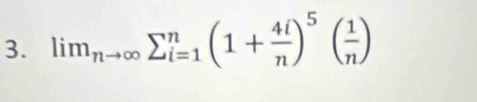 lim_(nto ∈fty)^(_i=1)^n(1+ 4i/n )^5( 1/n )