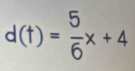 d(t)= 5/6 x+4