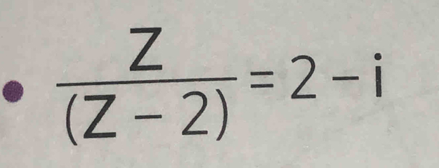  Z/(Z-2) =2-i