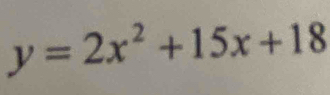 y=2x^2+15x+18