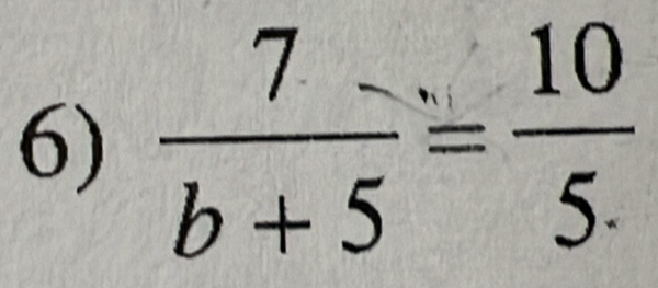  7/b+5 = 10/5. 