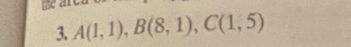 the are 
3. A(1,1), B(8,1), C(1,5)