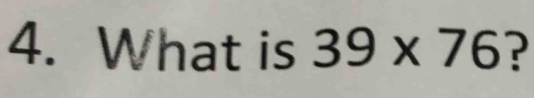 What is 39* 76 ?