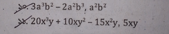 do. 3a^3b^2-2a^2b^3, a^2b^2 8. 20x^3y+10xy^2-15x^2y, 5xy