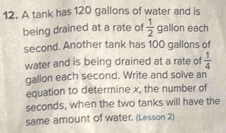 A tank has 120 gallons of water and is being drained at a rate of 1/2 ...