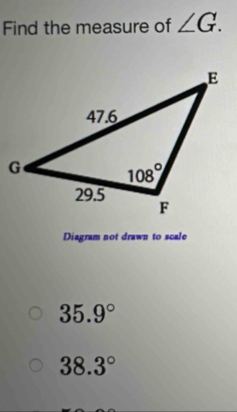 Find the measure of ∠ G.
Diagram not drawn to scale
35.9°
38.3°