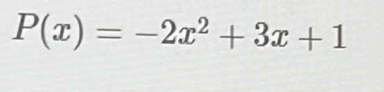 P(x)=-2x^2+3x+1