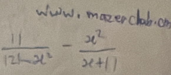 www, mazerclab. on
 11/121-x^2 - x^2/x+11 