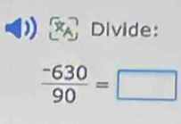 a Divide:
 (-630)/90 =□