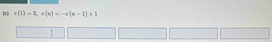 c(1)=3, c(n)=-c(n-1)+1