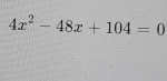 4x^2-48x+104=0