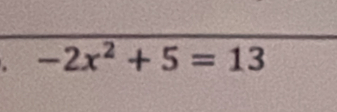 -2x^2+5=13