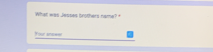 What was Jesses brothers name? * 
Your answer