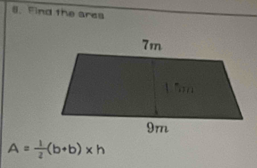 Find the ares
A= 1/2 (b+b)* h