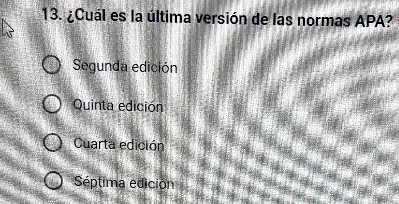 ¿Cuál es la última versión de las normas APA?
Segunda edición
Quinta edición
Cuarta edición
Séptima edición