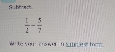 Subtract.
 1/2 - 5/7 
Write your answer in simplest form.