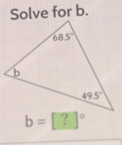 Solve for b.
b= :[?]^circ 