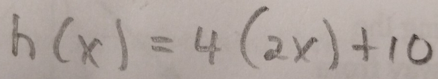 h(x)=4(2x)+10