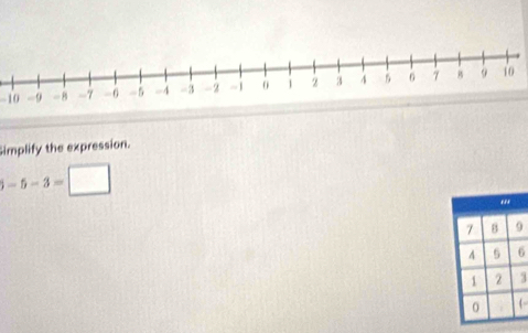 Simplify the expression.
-5-3= □
9
6
3