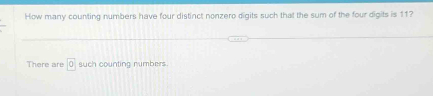 How many counting numbers have four distinct nonzero digits such that the sum of the four digits is 11? 
There are 0 such counting numbers.