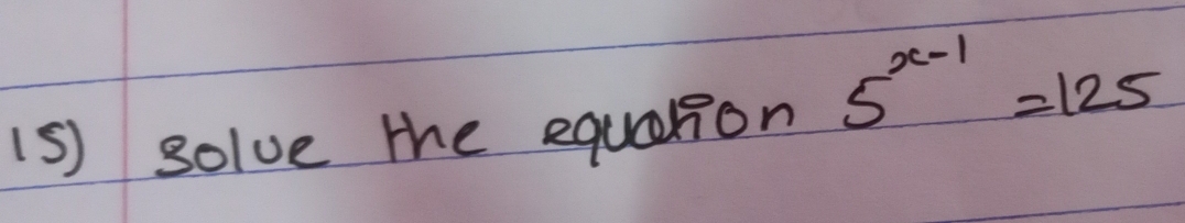 is) solve the equarion
5^(x-1)=125