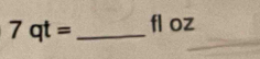 7qt= _ fl oz