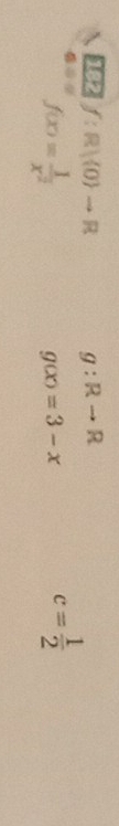 f:R| 0 to R g:Rto R
f(x)= 1/x^2 
g(x)=3-x
c= 1/2 