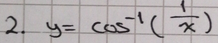 y=cos^(-1)( 1/x )