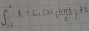 ∈t _(-2)^0-t+2· cos ( nπ t/8 )dt