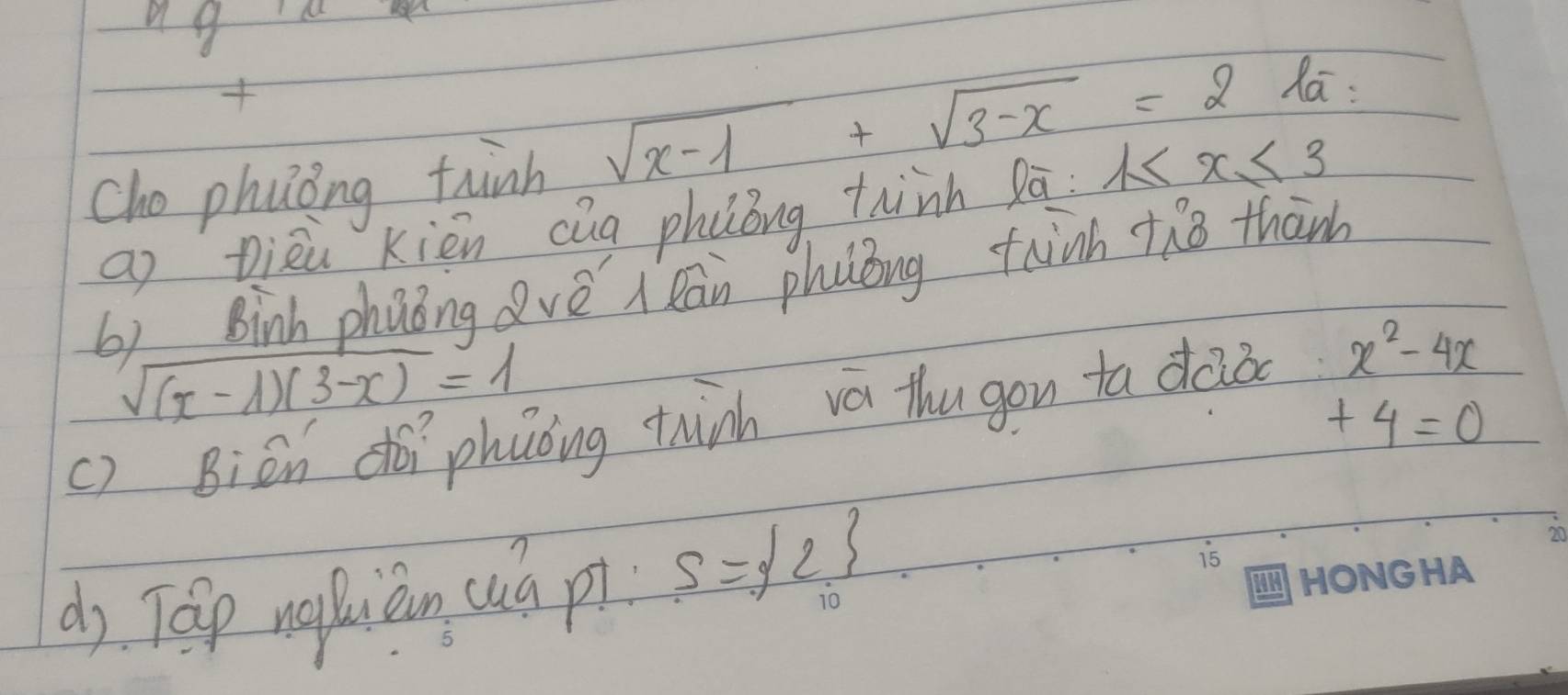 ag 

cho phuoing tunh sqrt(x-1)+sqrt(3-x)=2 Xa: 
an Diāu kién cig phiong thnh lā 1≤ x≤ 3
b) Binh phaong avè i lān phuóng tainh +h8 thān
sqrt((x-1)(3-x))=1
() Bién dǎì phuǒing thinh vá thugon ta dàà x^2-4x
+4=0
do Táp nakièn cuà pi s= 2