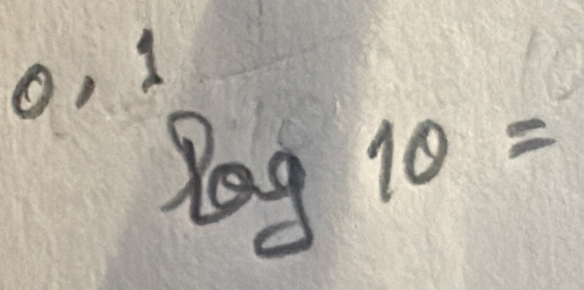 O, 1
log 10=