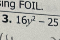 ing FOIL. 
3. 16y^2-25