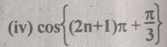 (iv) cos  (2n+1)π + π /3 