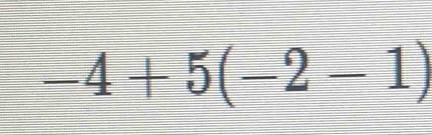 -4+5(-2-1)