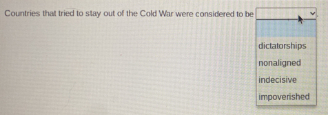 Solved: Countries that tried to stay out of the Cold War were ...