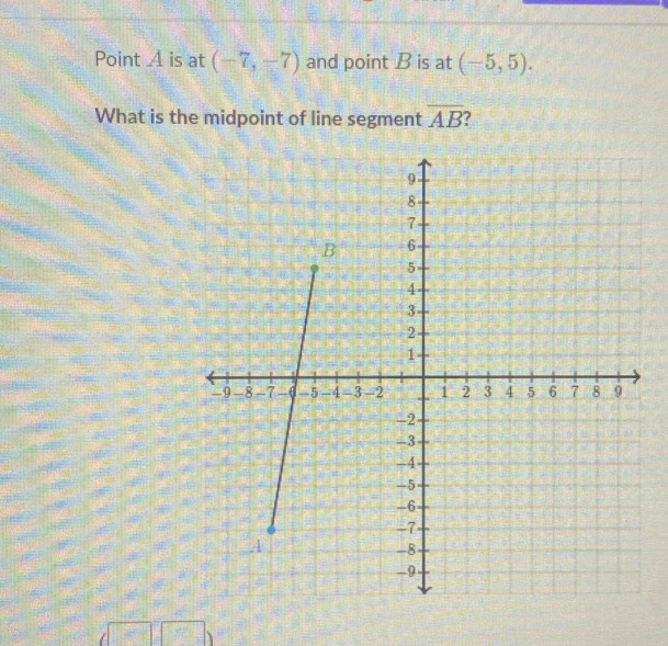 Point A is at (-7,-7) and point B is at (-5,5). 
What is the midpoint of line segment overline AB