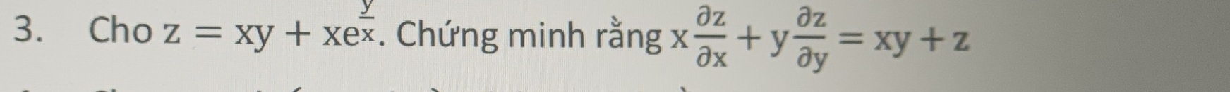Cho z=xy+xe^(frac y)x. Chứng minh rằng x partial z/partial x +y partial z/partial y =xy+z