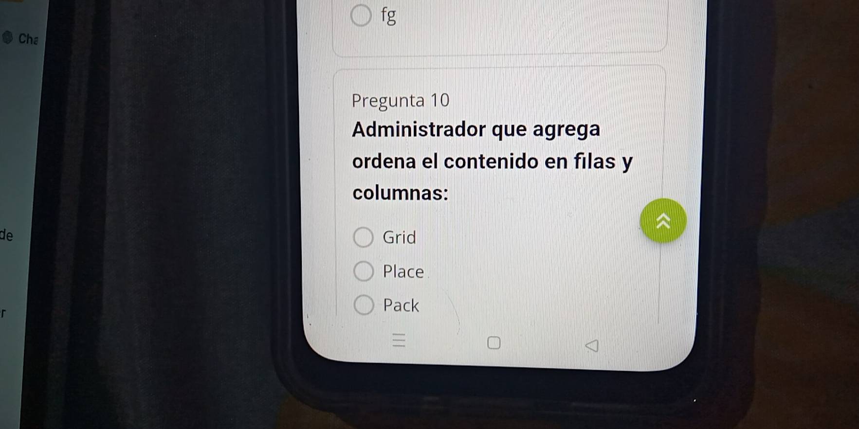 fg 
Cha 
Pregunta 10 
Administrador que agrega 
ordena el contenido en filas y 
columnas: 
de Grid 
Place 
Pack