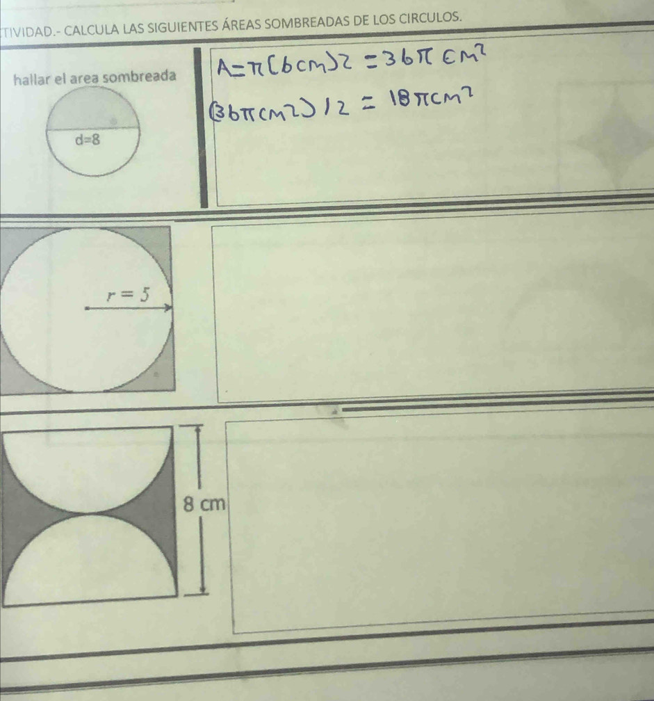 TIVIDAD.- CALCULA LAS SIGUIENTES ÁREAS SOMBREADAS DE LOS CIRCULOS.
hallar el area sombreada