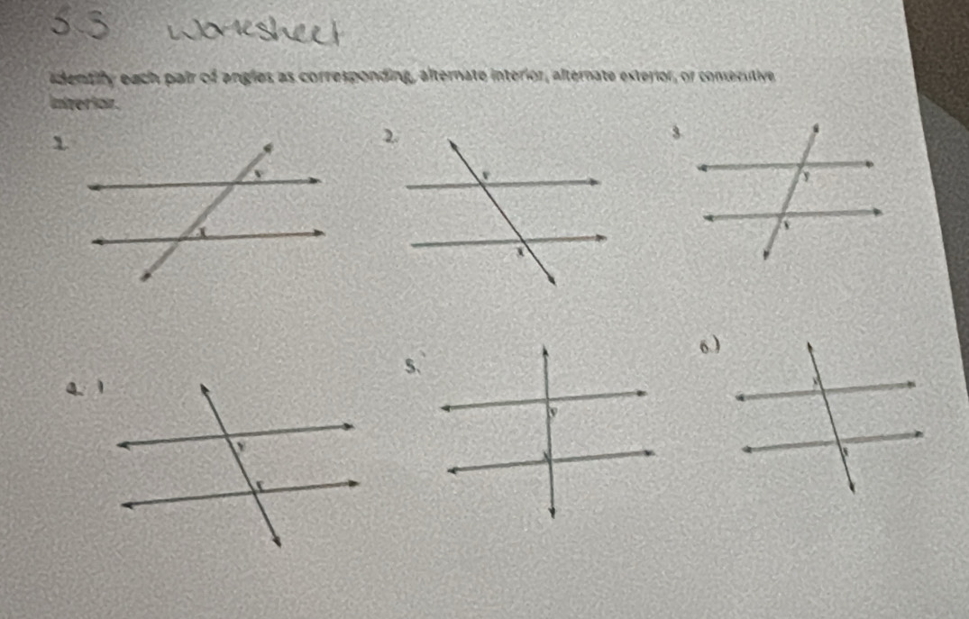 adentify each pair of angles as corresponding, alternate interior, alternate exterior, or consecutive 
Inverion. 
6.) 
S.